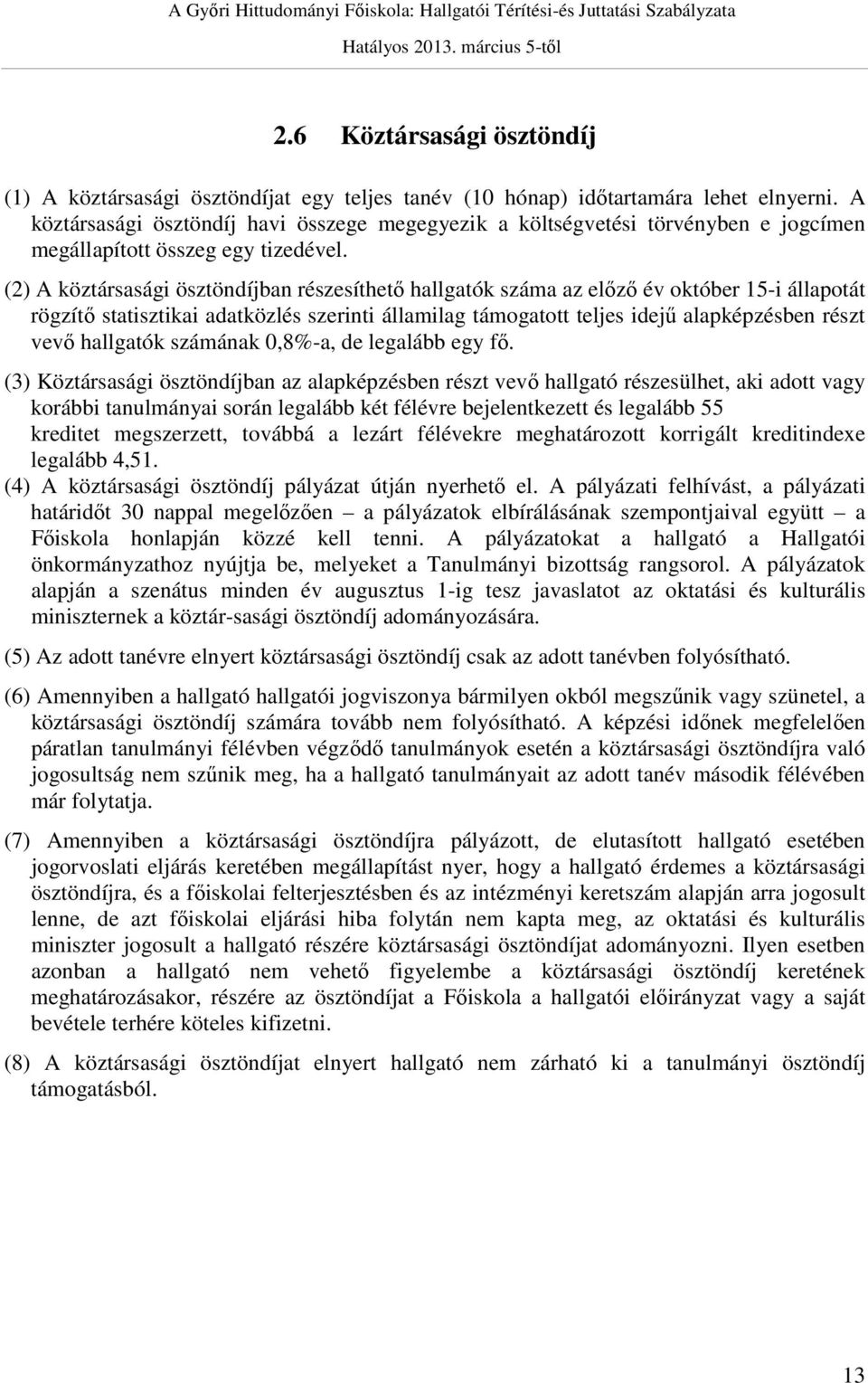 (2) A köztársasági ösztöndíjban részesíthető hallgatók száma az előző év október 15-i állapotát rögzítő statisztikai adatközlés szerinti államilag támogatott teljes idejű alapképzésben részt vevő