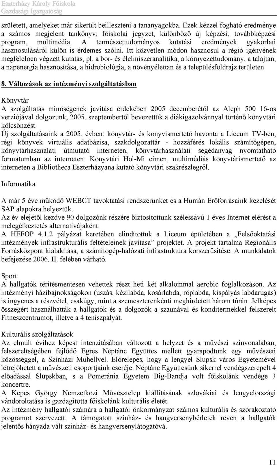 a bor- és élelmiszeranalitika, a környezettudomány, a talajtan, a napenergia hasznosítása, a hidrobiológia, a növényélettan és a településföldrajz területen 8.