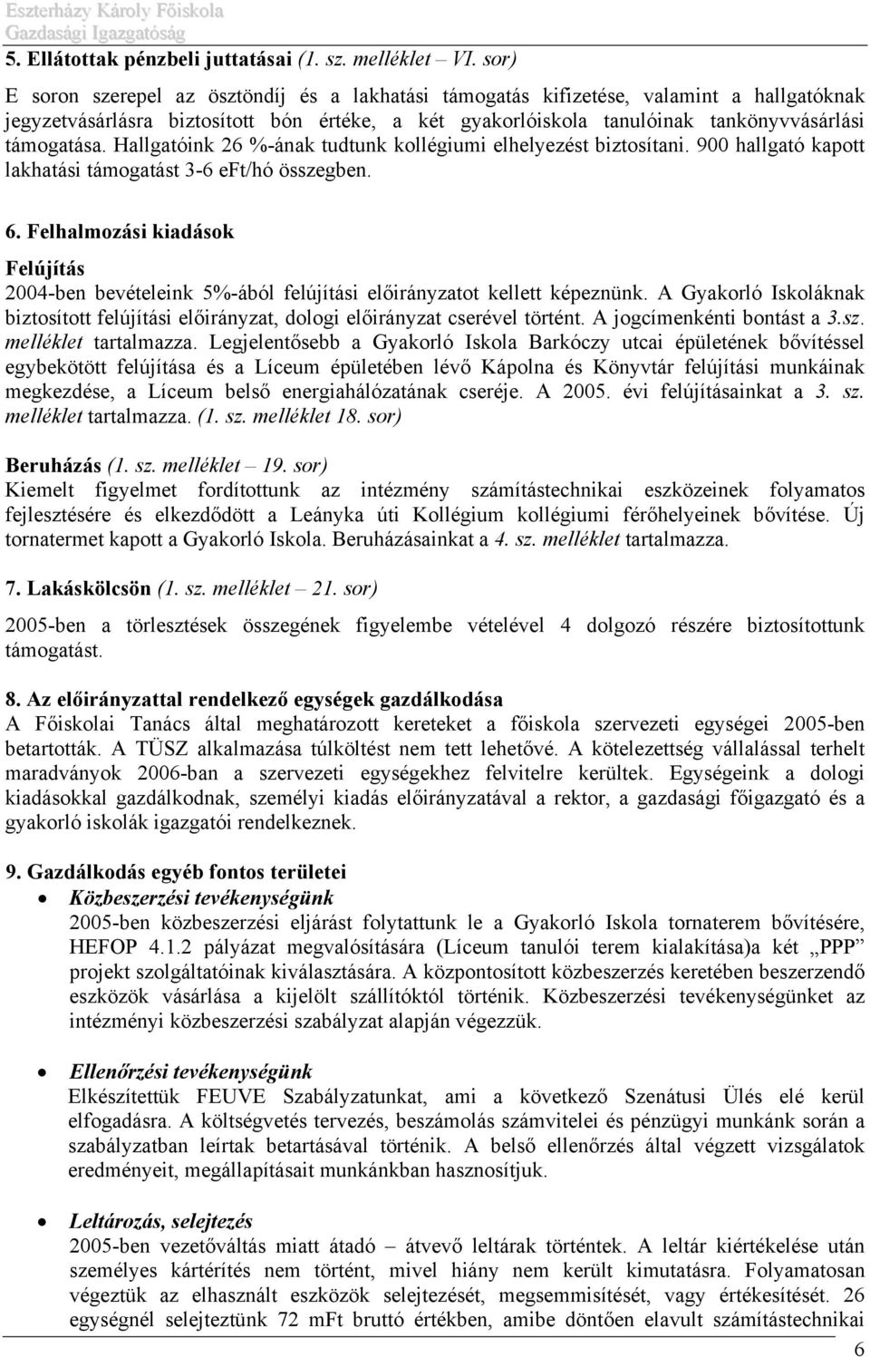 Hallgatóink 26 %-ának tudtunk kollégiumi elhelyezést biztosítani. 900 hallgató kapott lakhatási támogatást 3-6 eft/hó összegben. 6.