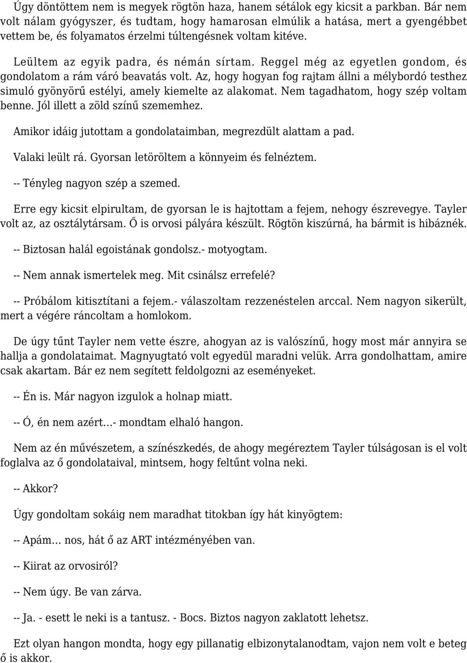 Reggel még az egyetlen gondom, és gondolatom a rám váró beavatás volt. Az, hogy hogyan fog rajtam állni a mélybordó testhez simuló gyönyörű estélyi, amely kiemelte az alakomat.