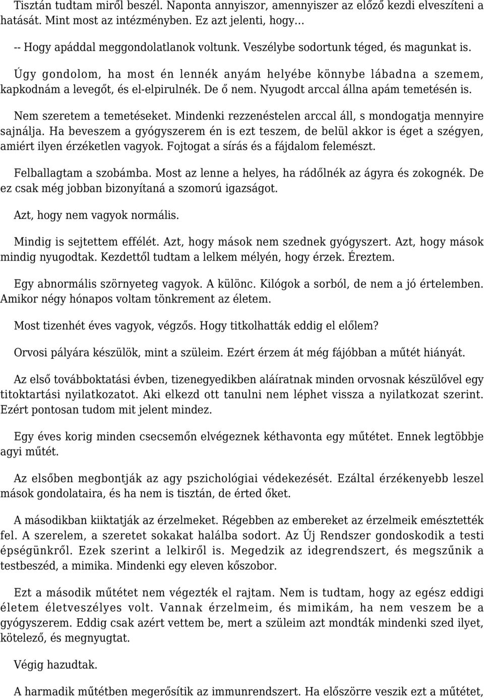 Nyugodt arccal állna apám temetésén is. Nem szeretem a temetéseket. Mindenki rezzenéstelen arccal áll, s mondogatja mennyire sajnálja.