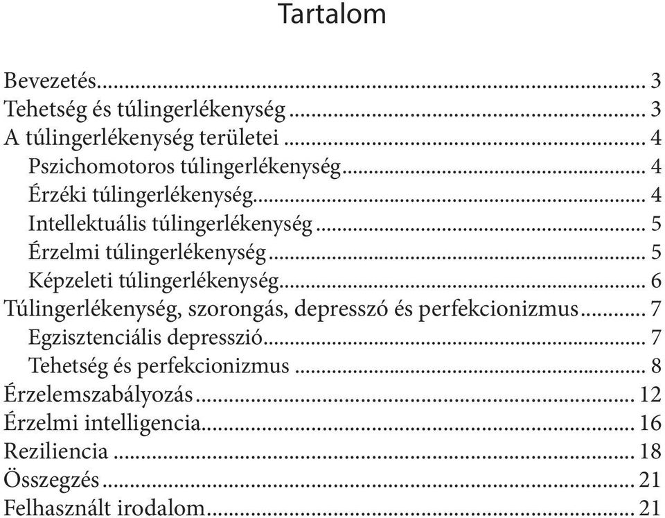 .. 5 Képzeleti túlingerlékenység... 6 Túlingerlékenység, szorongás, depresszó és perfekcionizmus... 7 Egzisztenciális depresszió.