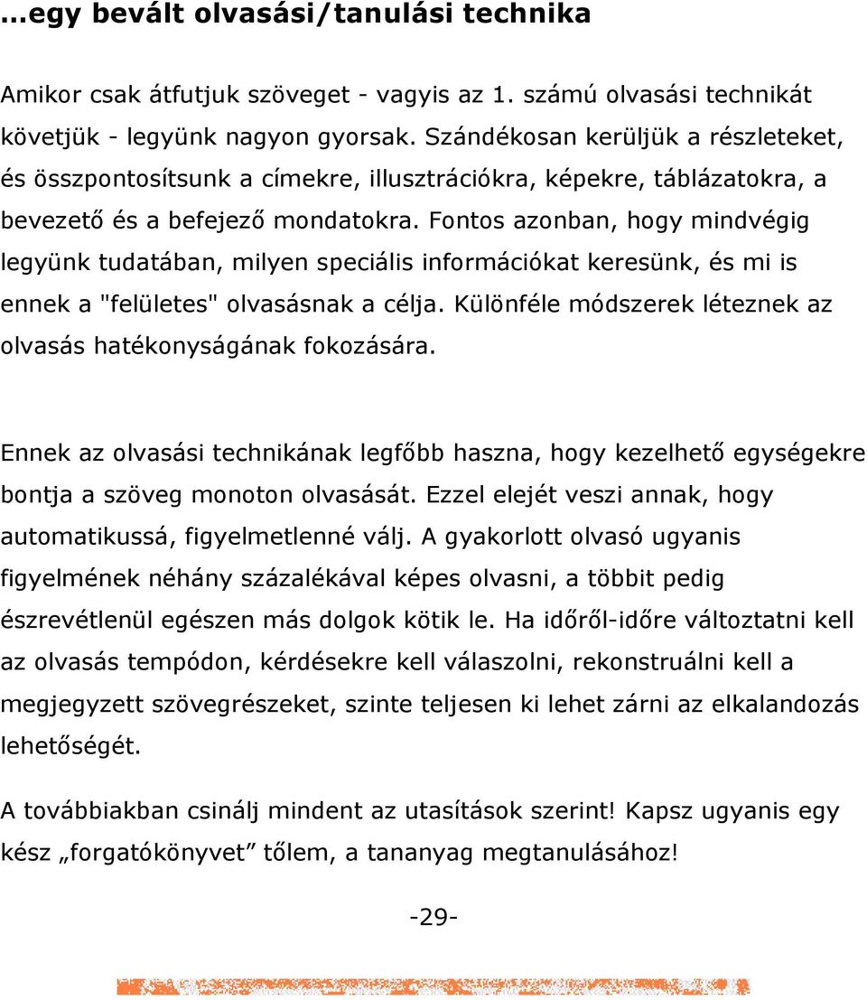 Fontos azonban, hogy mindvégig legyünk tudatában, milyen speciális információkat keresünk, és mi is ennek a "felületes" olvasásnak a célja.