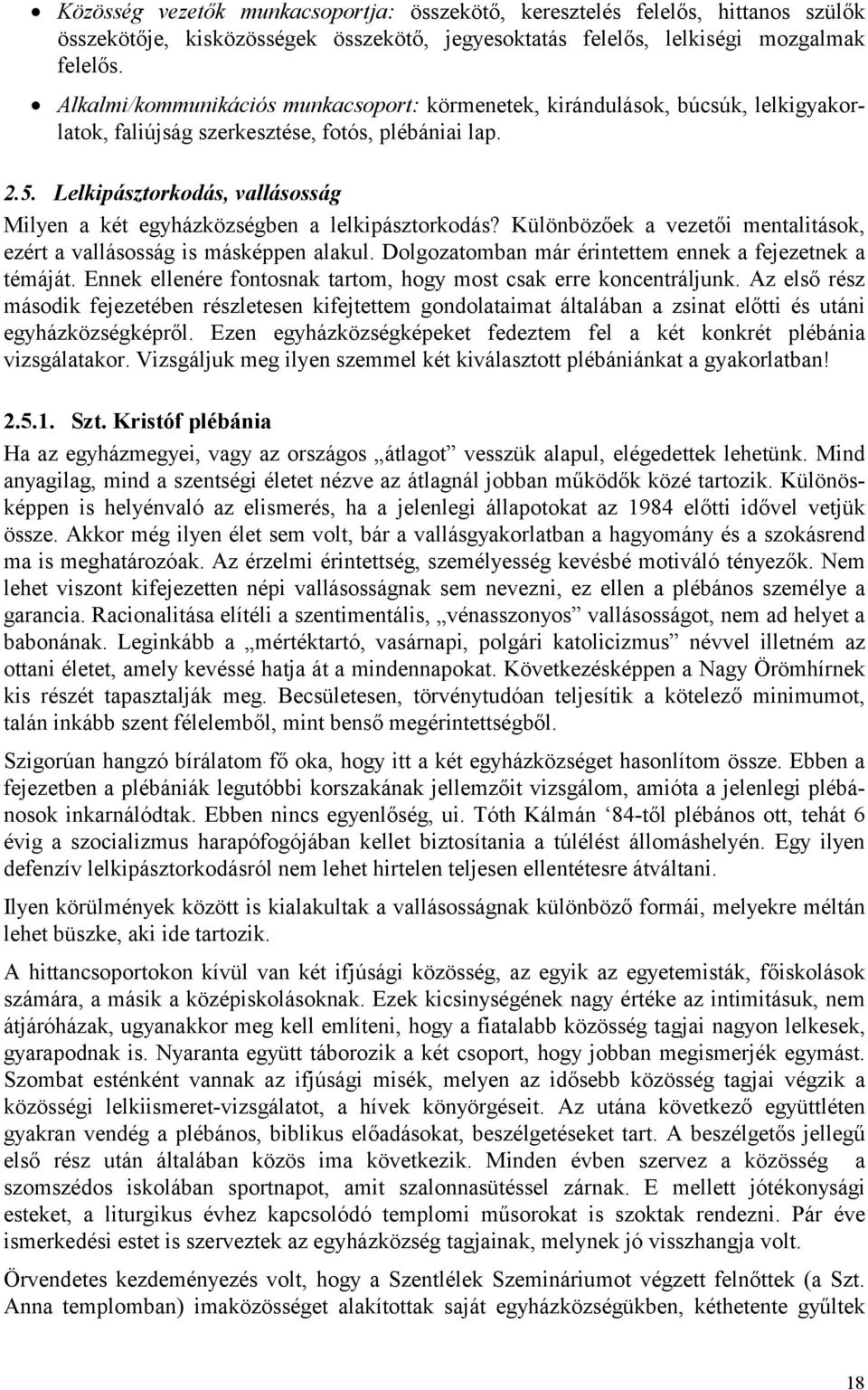 Lelkipásztorkodás, vallásosság Milyen a két egyházközségben a lelkipásztorkodás? Különbözőek a vezetői mentalitások, ezért a vallásosság is másképpen alakul.