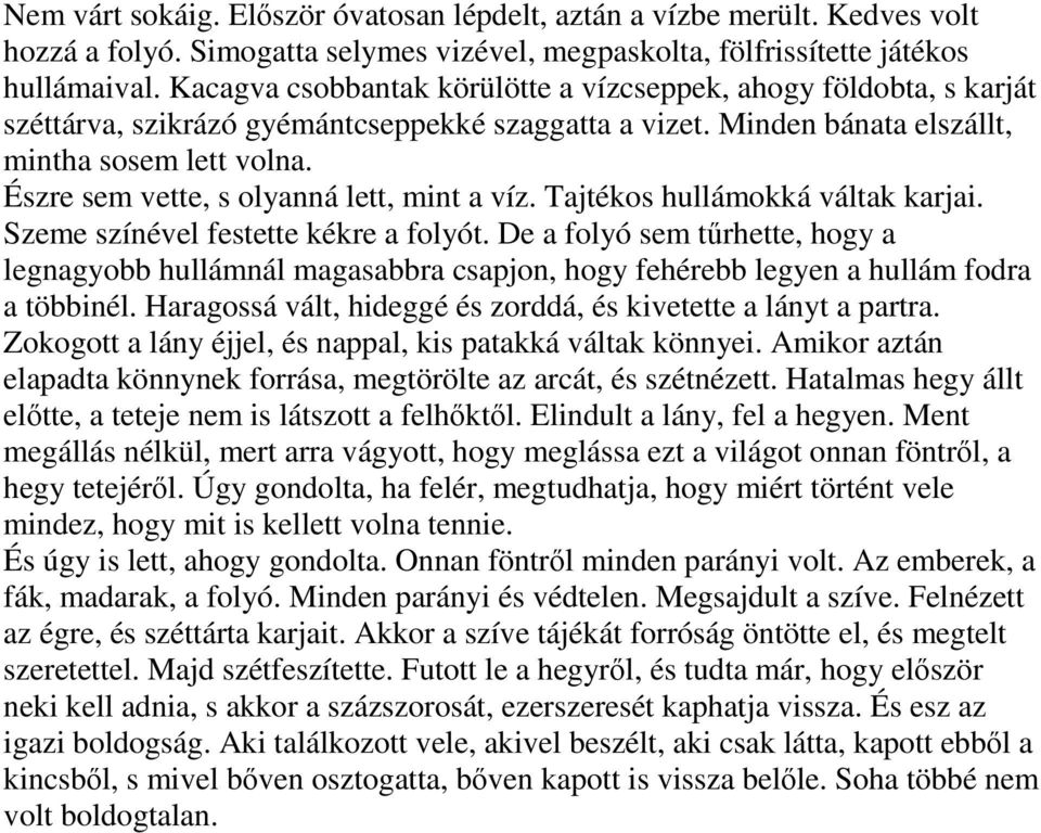 Észre sem vette, s olyanná lett, mint a víz. Tajtékos hullámokká váltak karjai. Szeme színével festette kékre a folyót.