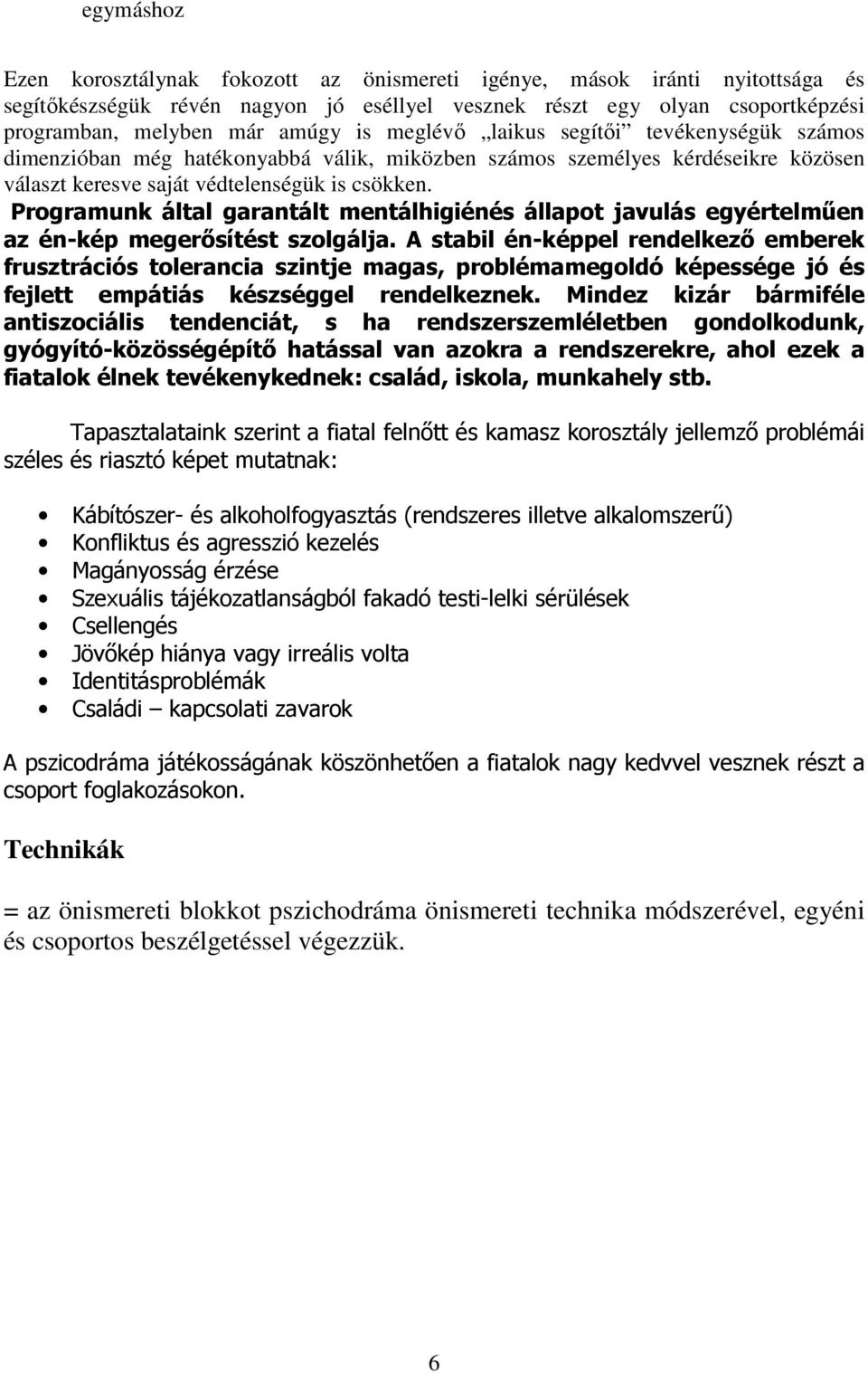 Programunk által garantált mentálhigiénés állapot javulás egyértelműen az én-kép megerősítést szolgálja.