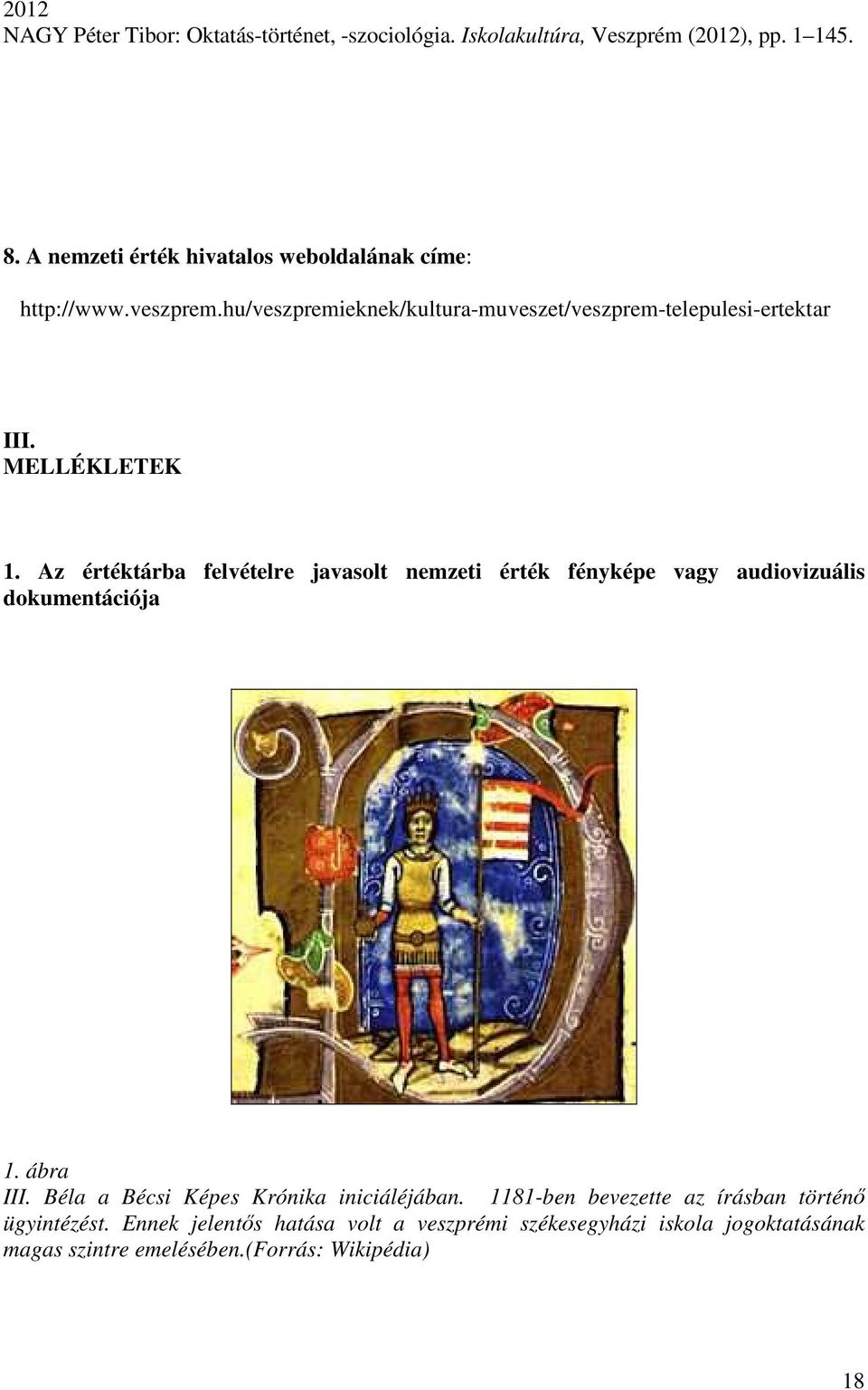 MELLÉKLETEK 1. Az értéktárba felvételre javasolt nemzeti érték fényképe vagy audiovizuális dokumentációja 1. ábra III.