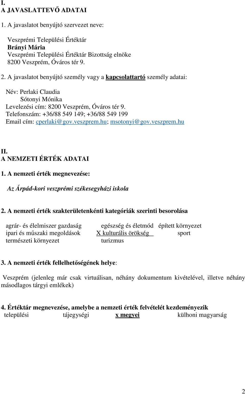 Telefonszám: +36/88 549 149; +36/88 549 199 Email cím: cperlaki@gov.veszprem.hu; msotonyi@gov.veszprem.hu II. A NEMZETI ÉRTÉK ADATAI 1.