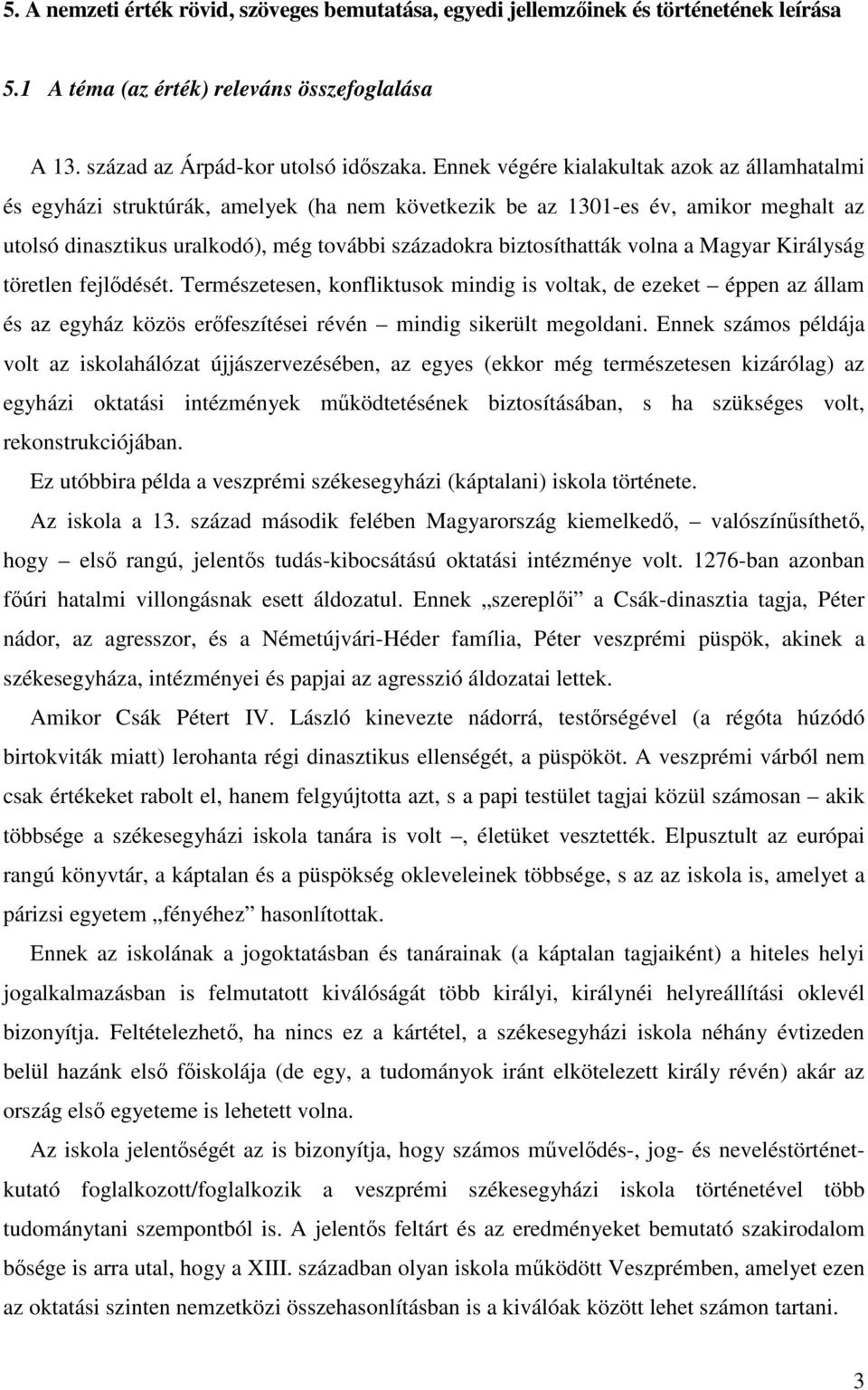 volna a Magyar Királyság töretlen fejlődését. Természetesen, konfliktusok mindig is voltak, de ezeket éppen az állam és az egyház közös erőfeszítései révén mindig sikerült megoldani.