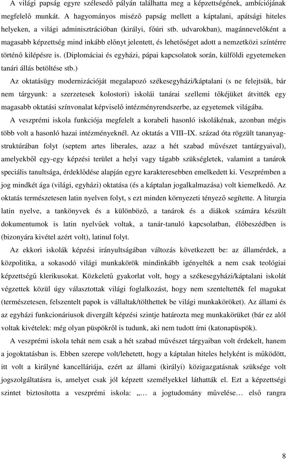 udvarokban), magánnevelőként a magasabb képzettség mind inkább előnyt jelentett, és lehetőséget adott a nemzetközi színtérre történő kilépésre is.