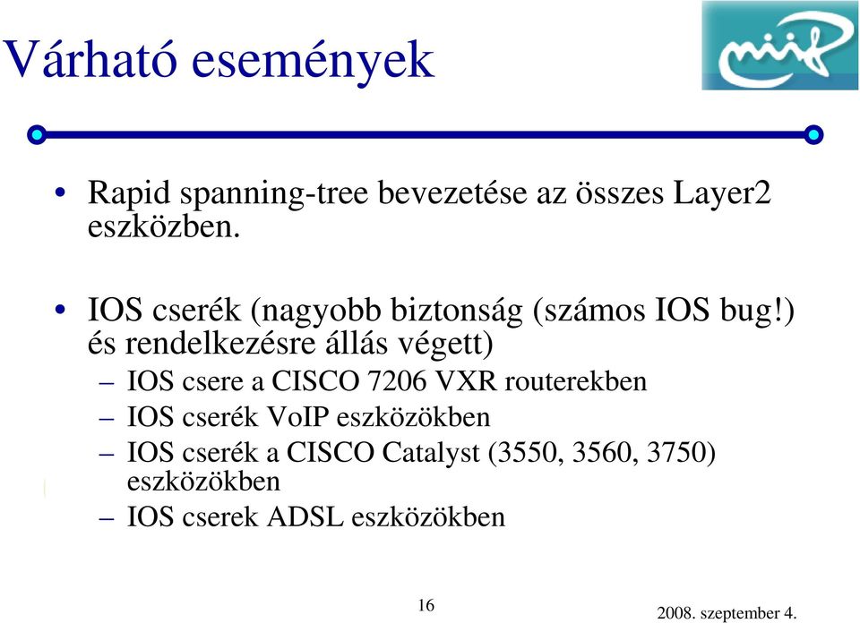 ) és rendelkezésre állás végett) IOS csere a CISCO 7206 VXR routerekben IOS