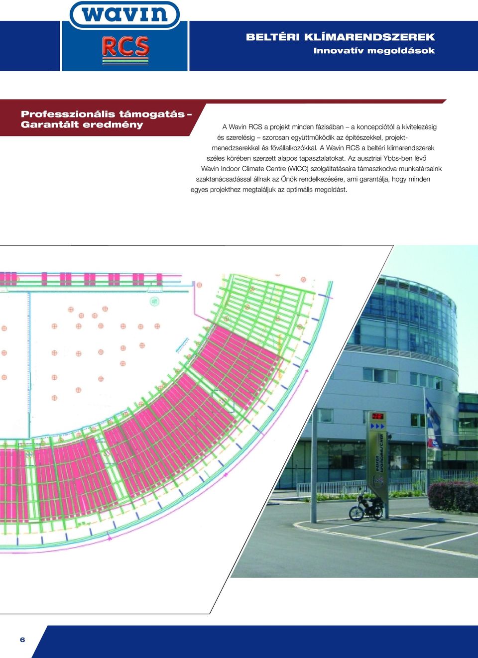 A Wavin RCS a beltéri klímarendszerek széles körében szerzett alapos tapasztalatokat.