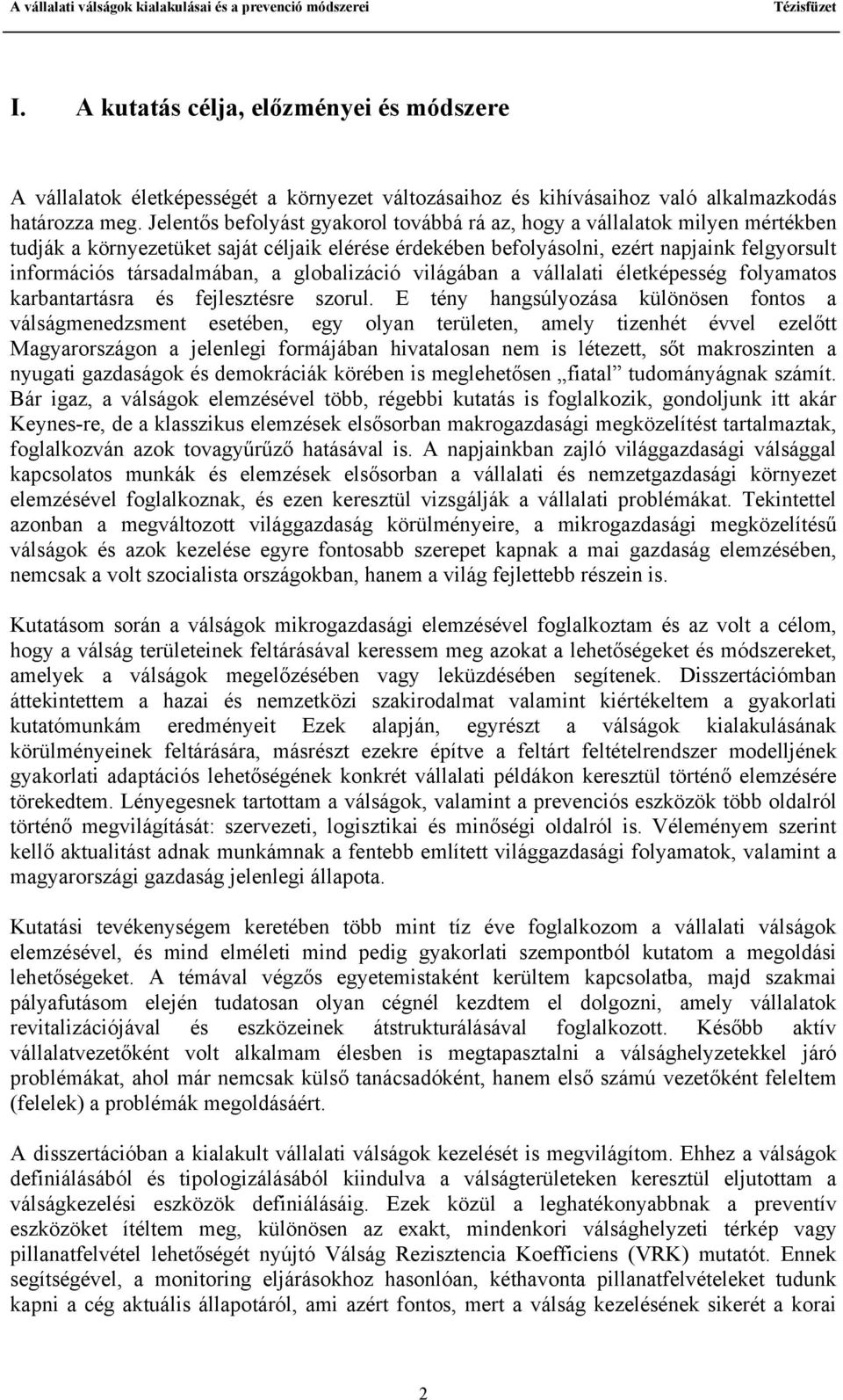 társadalmában, a globalizáció világában a vállalati életképesség folyamatos karbantartásra és fejlesztésre szorul.