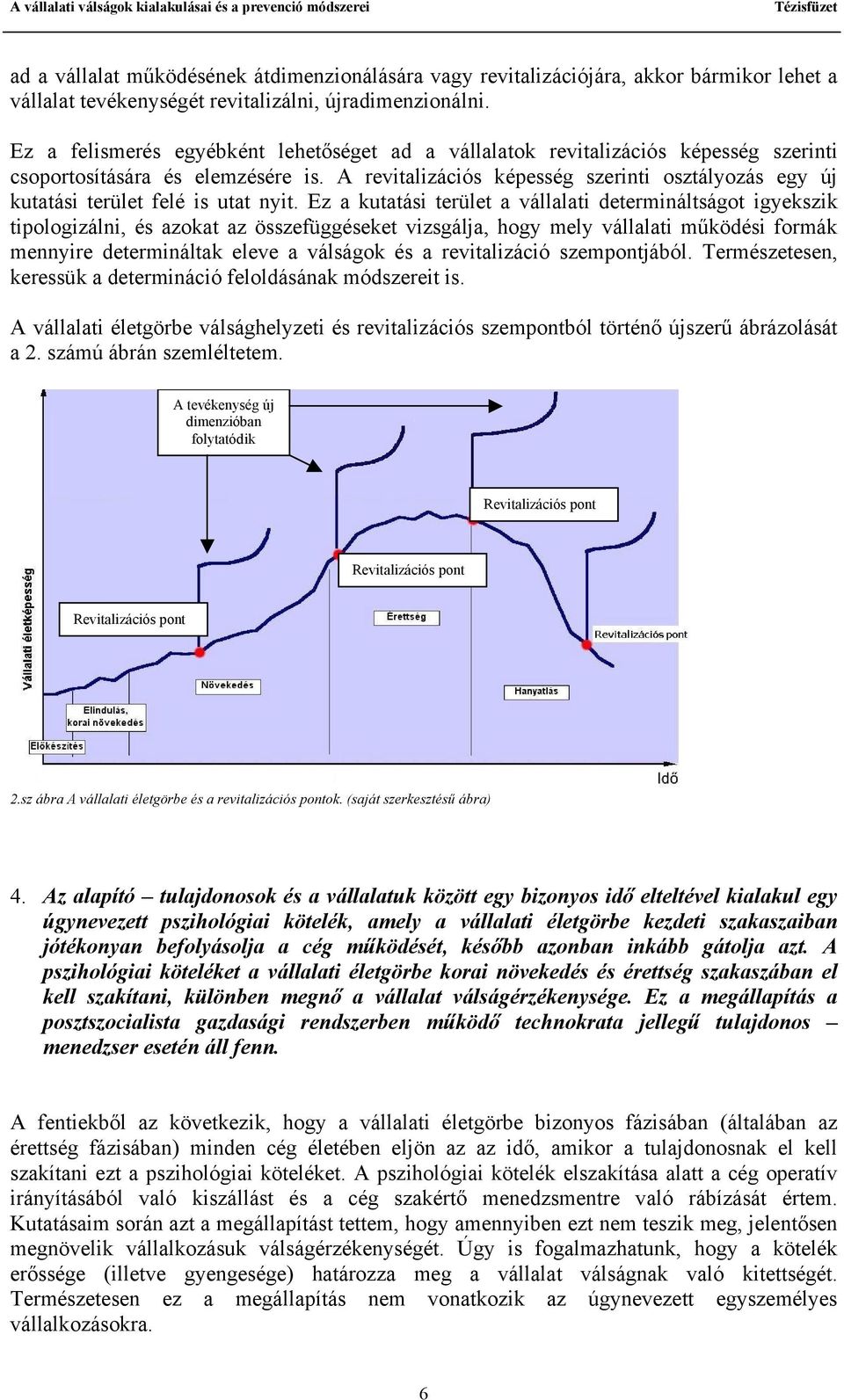 A revitalizációs képesség szerinti osztályozás egy új kutatási terület felé is utat nyit.