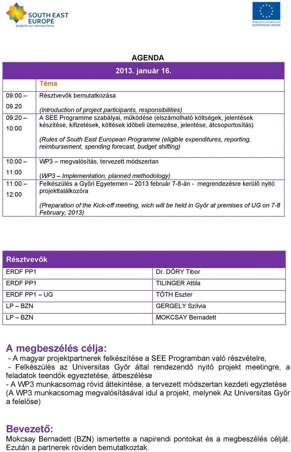 átcsoportosítás) (Rules of South East European Programme (eligible expenditures, reporting, reimbursement, spending forecast, budget shifting) WP3 megvalósítás, tervezett módszertan (WP3