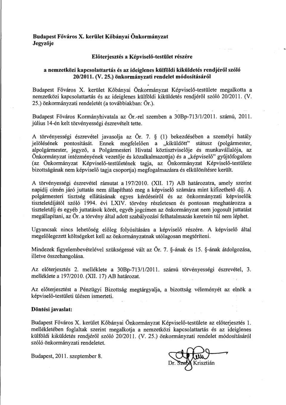 kerület Kőbányai Önkormányzat Képviselő-testülete megalkotta a nemzetközi kapcsolattartás és az ideiglenes külföldi kiküldetés rendjéről szóló 20/2011. (V. 25.