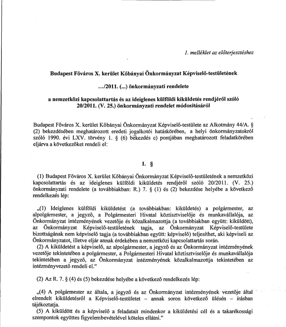 kerület Kőbányai Önkormányzat Képviselő-testülete az Alkotmány 44/A. (2) bekezdésében meghatározott eredeti jogalkotói hatáskörében, a helyi önkormányzatokról szóló 1990. évi LXV. törvény l.