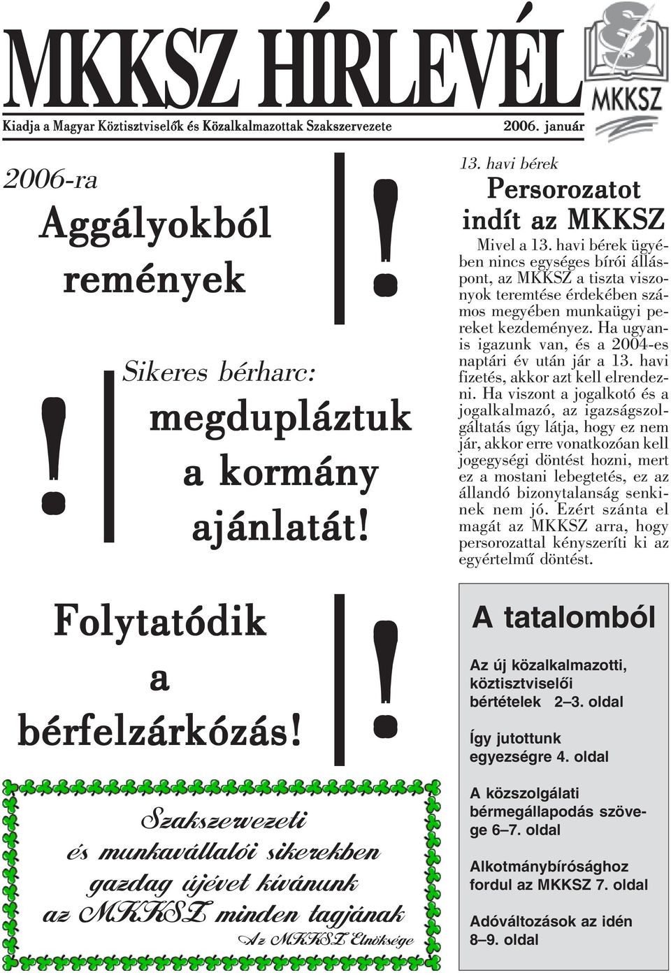 Ha ugyanis igazunk van, és a 4-es naptári év után jár a 13. havi fizetés, akkor azt kell elrendezni.