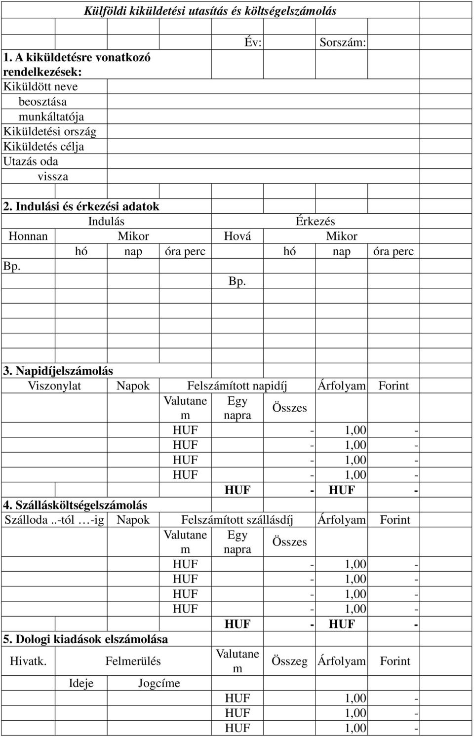 Indulási és érkezési adatok Indulás Érkezés Honnan Mikor Hová Mikor hó nap óra perc hó nap óra perc Bp. Bp. 3.