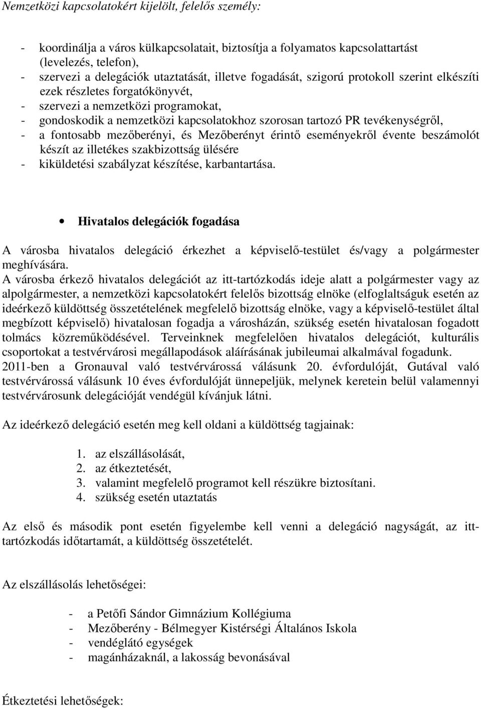 fontosabb mezıberényi, és Mezıberényt érintı eseményekrıl évente beszámolót készít az illetékes szakbizottság ülésére - kiküldetési szabályzat készítése, karbantartása.