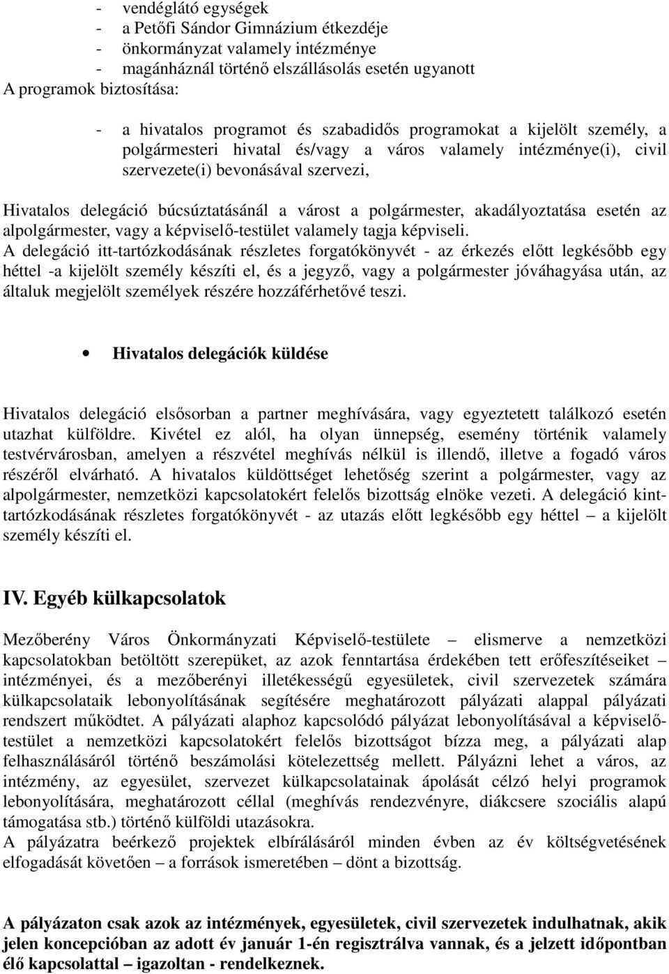 polgármester, akadályoztatása esetén az alpolgármester, vagy a képviselı-testület valamely tagja képviseli.