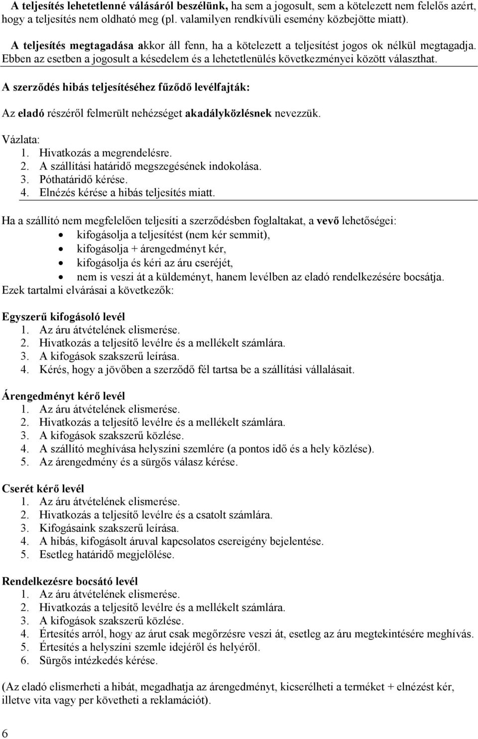 A szerzıdés hibás teljesítéséhez főzıdı levélfajták: Az eladó részérıl felmerült nehézséget akadályközlésnek nevezzük. Vázlata: 1. Hivatkozás a megrendelésre. 2.