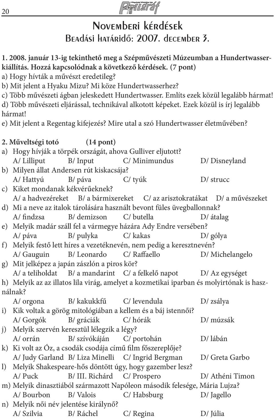 d) Több művészeti eljárással, technikával alkotott képeket. Ezek közül is írj legalább hármat! e) Mit jelent a Regentag kifejezés? Mire utal a szó Hundertwasser életművében? 2.