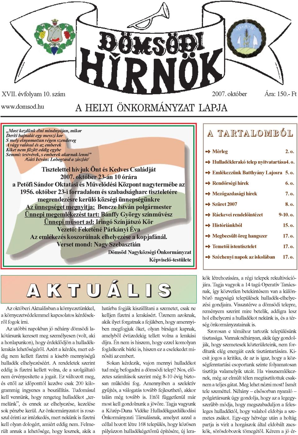 akarnak lenni /Gáti István: Lobogtasd a zászlót/ Tisztelettel hívjuk Önt és Kedves Családját 2007. október 23-án 10 órára a Petõfi Sándor Oktatási és Mûvelõdési Központ nagytermébe az 1956.