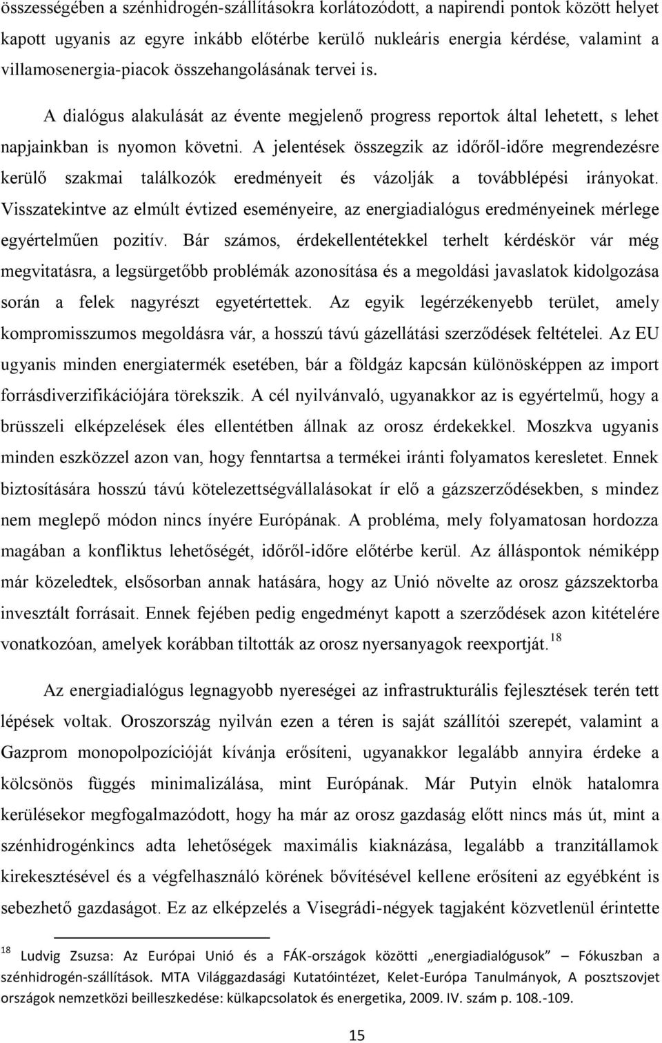 A jelentések összegzik az időről-időre megrendezésre kerülő szakmai találkozók eredményeit és vázolják a továbblépési irányokat.