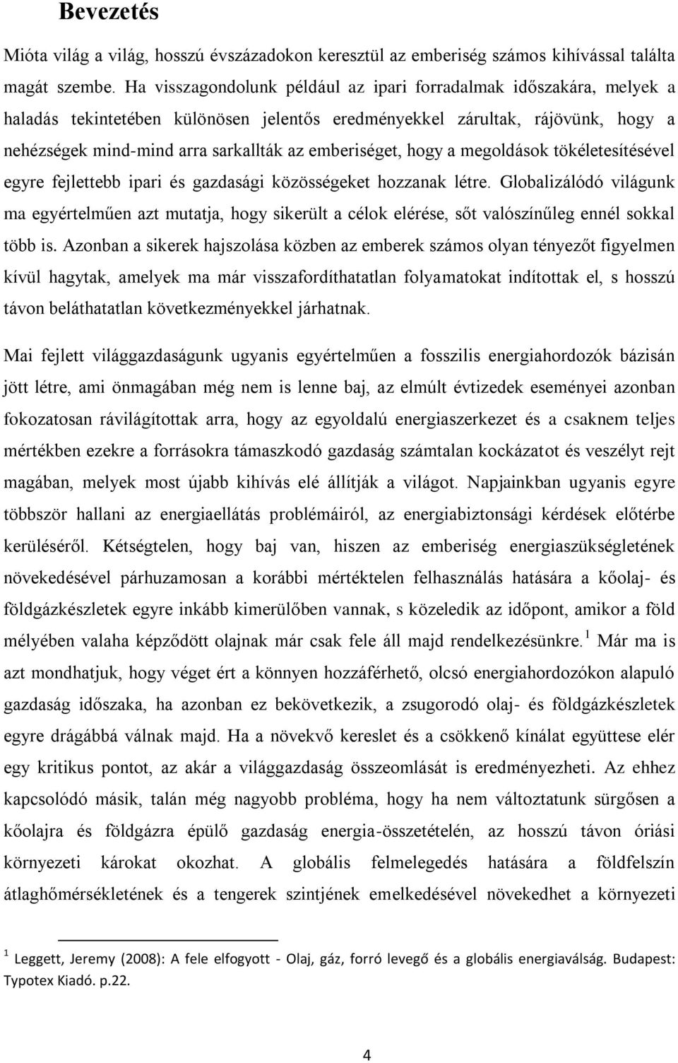 emberiséget, hogy a megoldások tökéletesítésével egyre fejlettebb ipari és gazdasági közösségeket hozzanak létre.