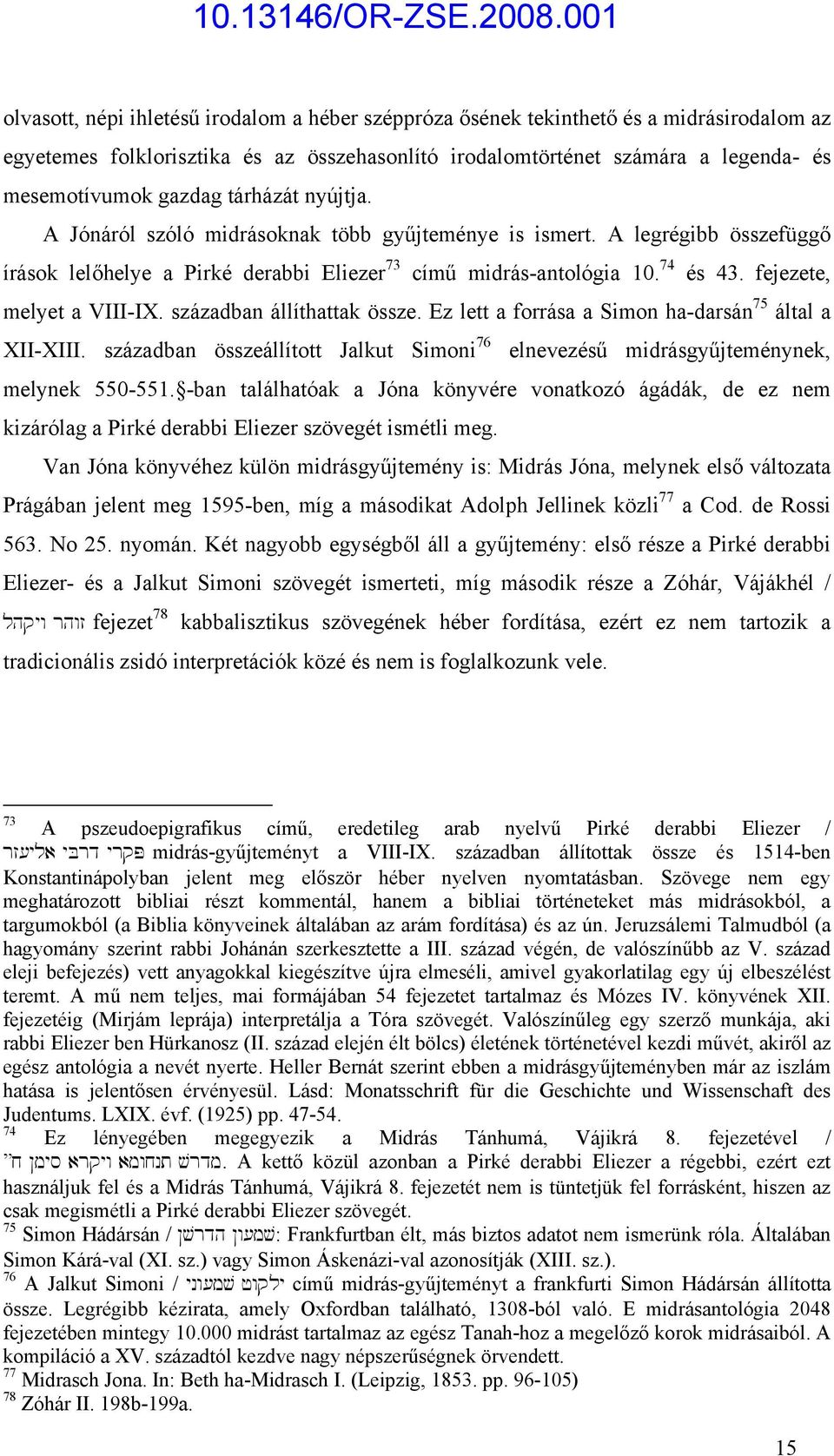 fejezete, melyet a VIII-IX. században állíthattak össze. Ez lett a forrása a Simon ha-darsán 75 által a XII-XIII.