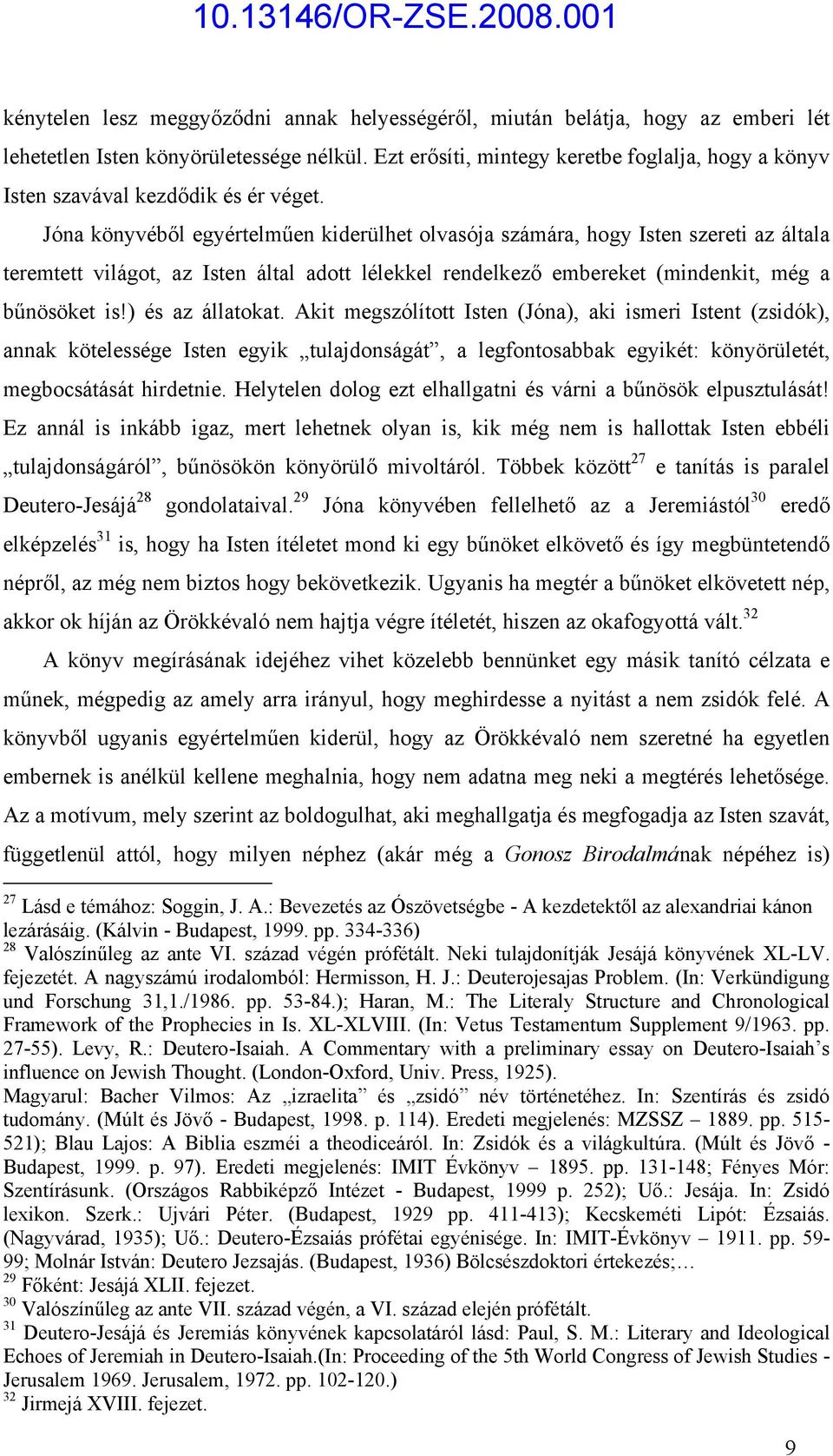 Jóna könyvéből egyértelműen kiderülhet olvasója számára, hogy Isten szereti az általa teremtett világot, az Isten által adott lélekkel rendelkező embereket (mindenkit, még a bűnösöket is!