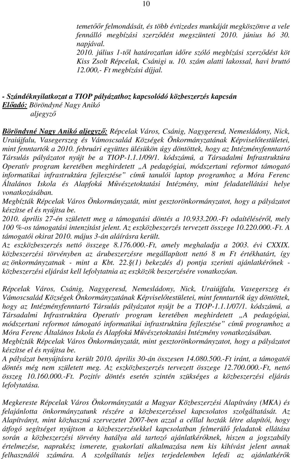 - Szándéknyilatkozat a TIOP pályázathoz kapcsolódó közbeszerzés kapcsán Előadó: Böröndyné Nagy Anikó aljegyző Böröndyné Nagy Anikó aljegyző: Répcelak Város, Csánig, Nagygeresd, Nemesládony, Nick,