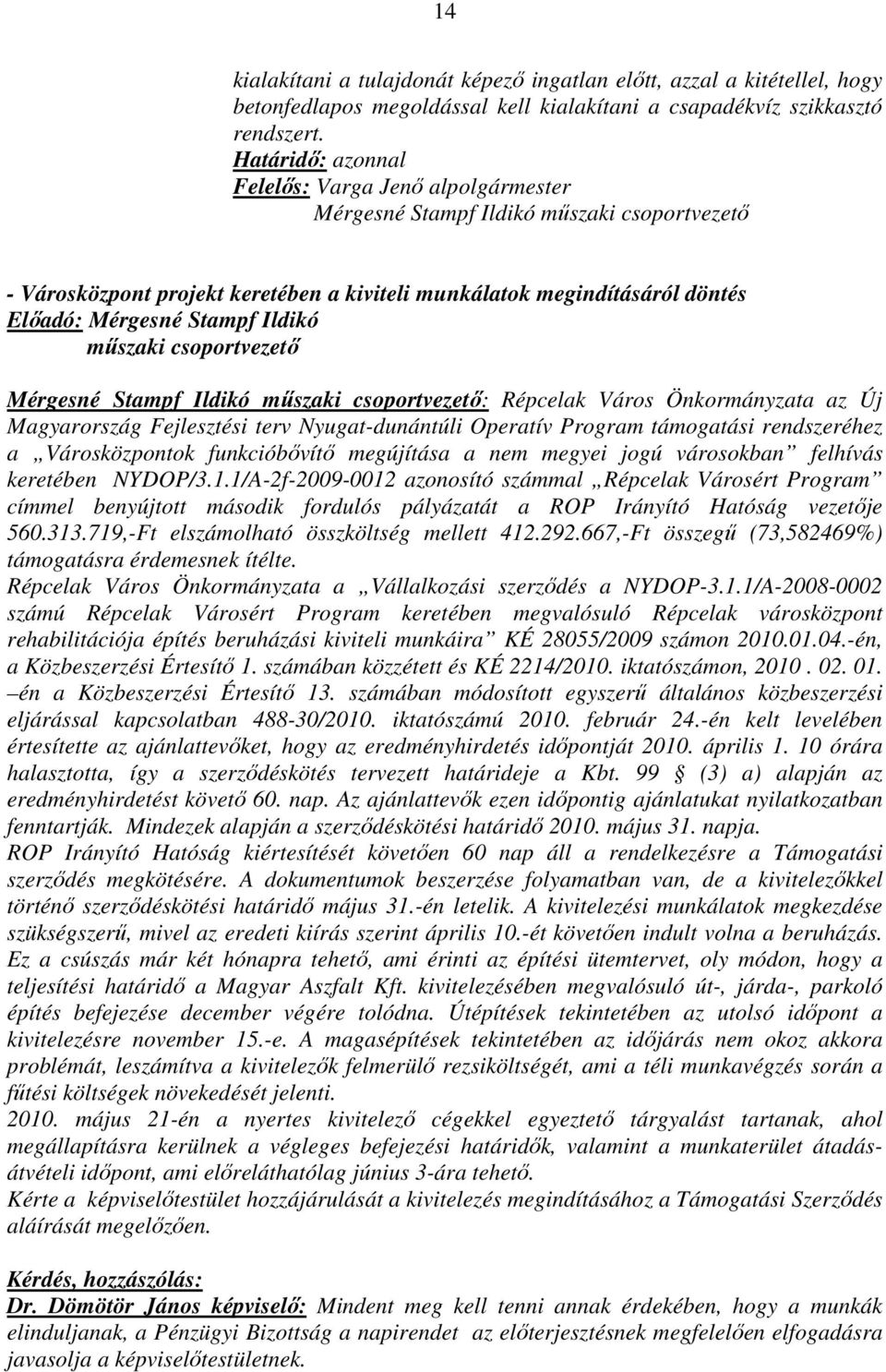 Ildikó műszaki csoportvezető Mérgesné Stampf Ildikó műszaki csoportvezető: Répcelak Város Önkormányzata az Új Magyarország Fejlesztési terv Nyugat-dunántúli Operatív Program támogatási rendszeréhez a