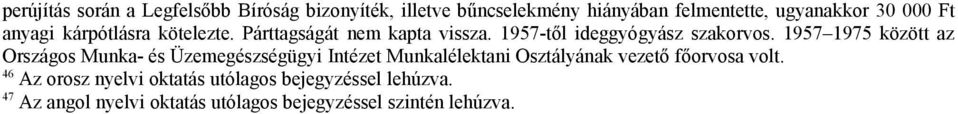 1957 1975 között az Országos Munka- és Üzemegészségügyi Intézet Munkalélektani Osztályának vezető főorvosa volt.