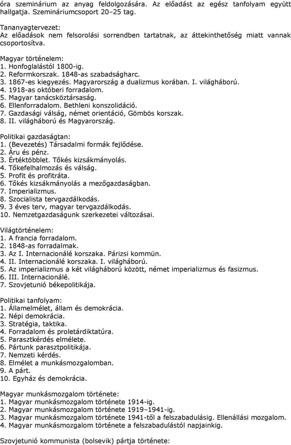 1848-as szabadságharc. 3. 1867-es kiegyezés. Magyarország a dualizmus korában. I. világháború. 4. 1918-as októberi forradalom. 5. Magyar tanácsköztársaság. 6. Ellenforradalom. Bethleni konszolidáció.