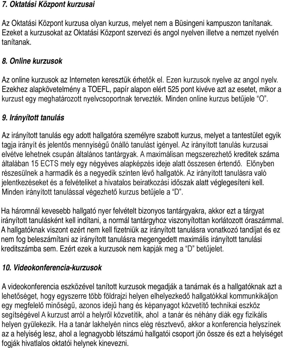 Ezen kurzusok nyelve az angol nyelv. Ezekhez alapkövetelmény a TOEFL, papír alapon elért 525 pont kivéve azt az esetet, mikor a kurzust egy meghatározott nyelvcsoportnak tervezték.