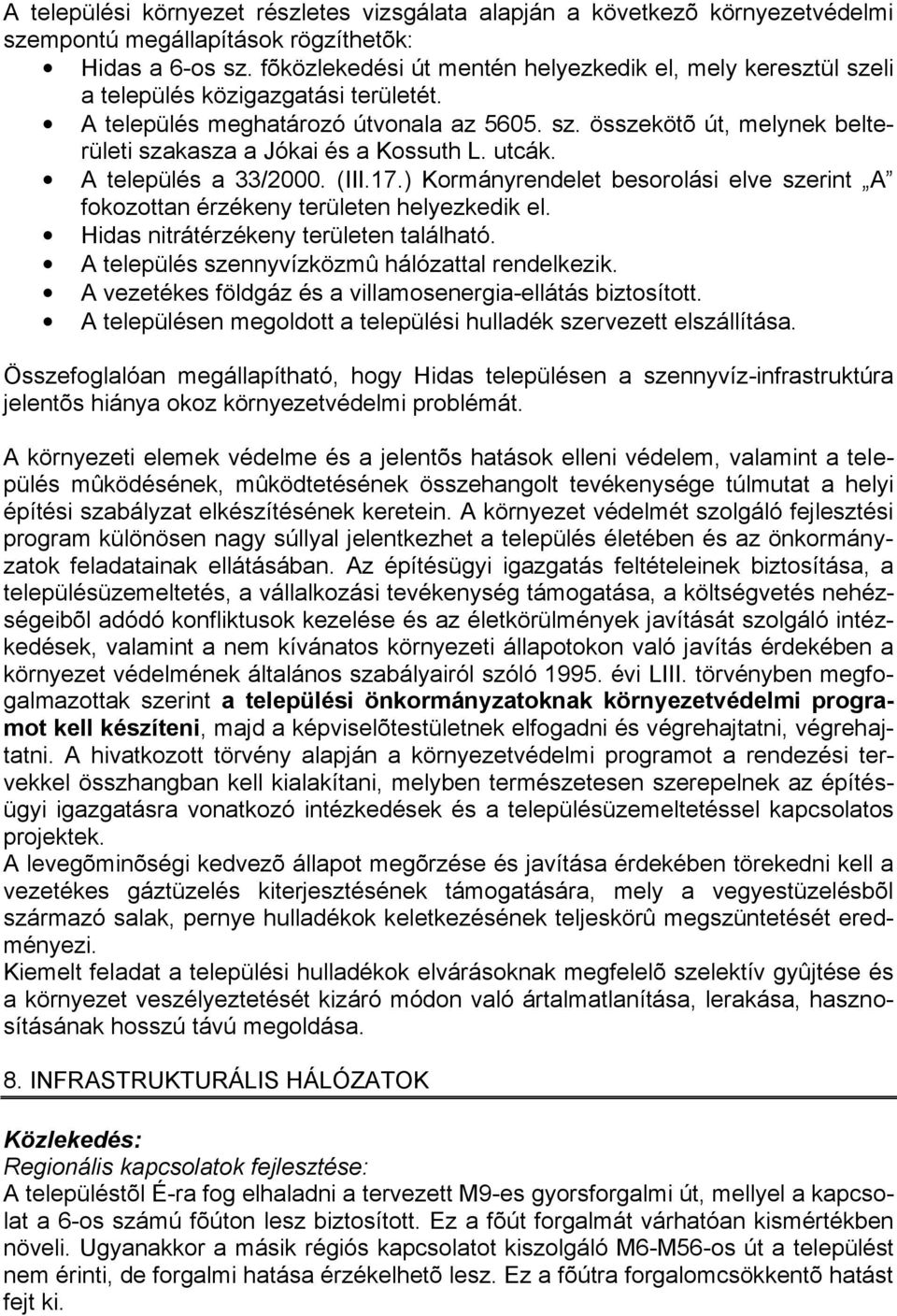 utcák. A település a 33/2000. (III.17.) Kormányrendelet besorolási elve szerint A fokozottan érzékeny területen helyezkedik el. Hidas nitrátérzékeny területen található.