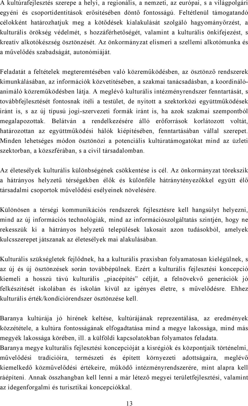 kreatív alkotókészség ösztönzését. Az önkormányzat elismeri a szellemi alkotómunka és a művelődés szabadságát, autonómiáját.