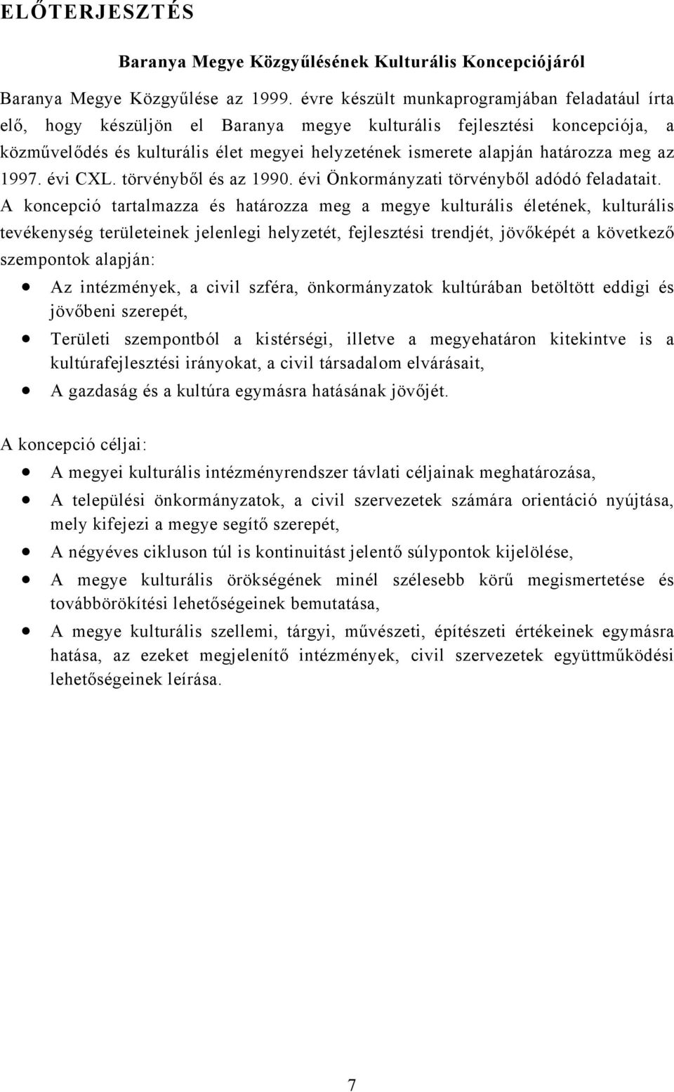 meg az 1997. évi CXL. törvényből és az 1990. évi Önkormányzati törvényből adódó feladatait.