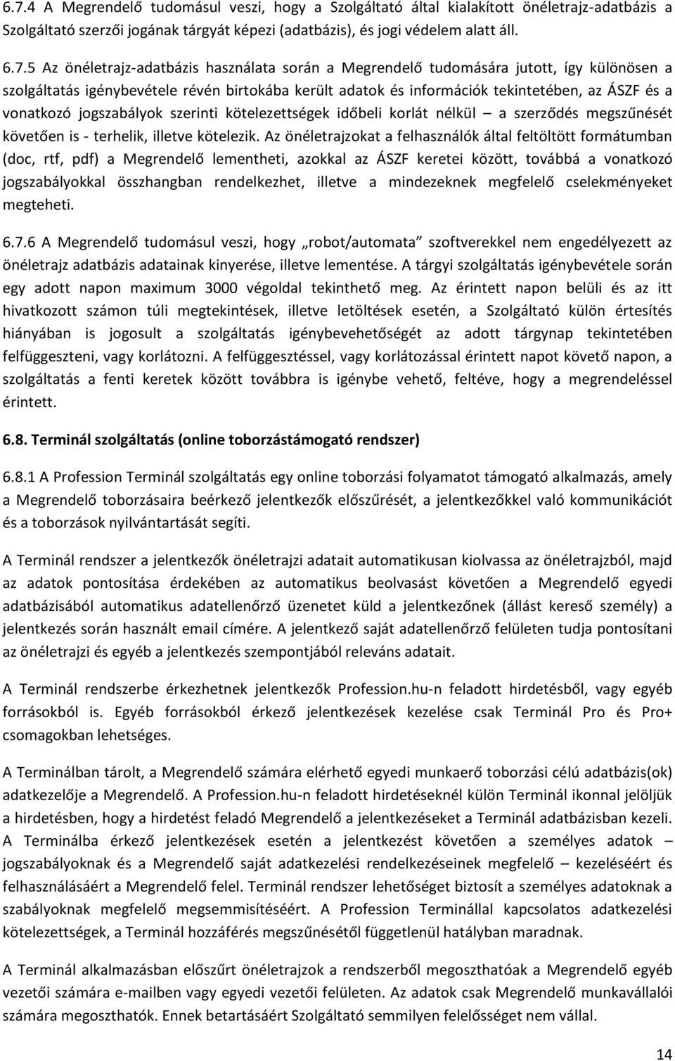 jogszabályok szerinti kötelezettségek időbeli korlát nélkül a szerződés megszűnését követően is - terhelik, illetve kötelezik.