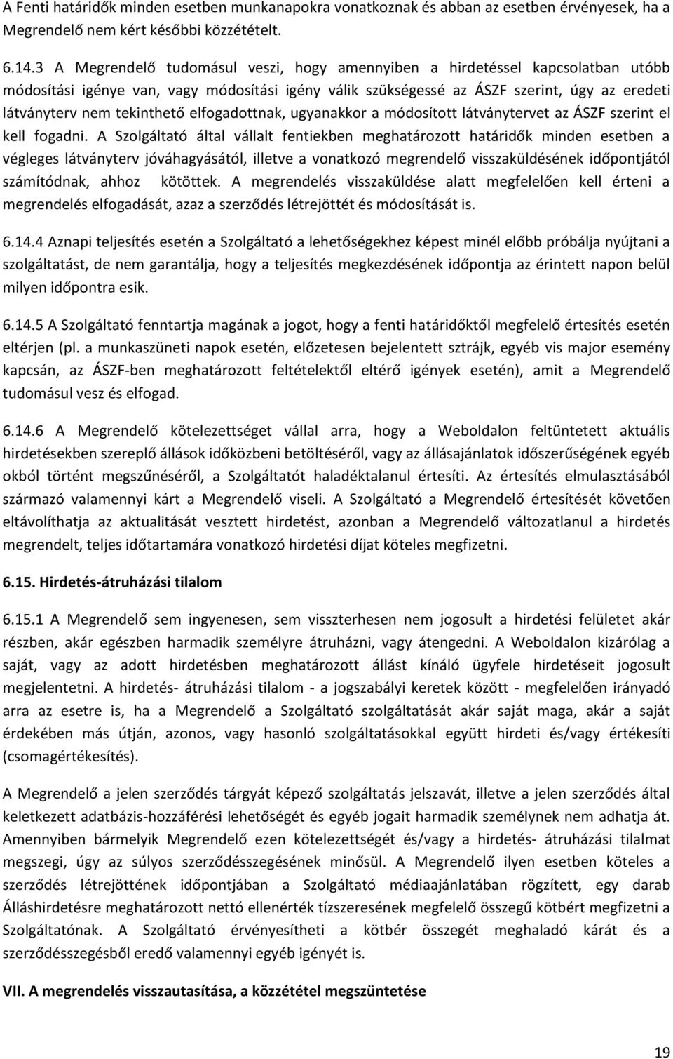 tekinthető elfogadottnak, ugyanakkor a módosított látványtervet az ÁSZF szerint el kell fogadni.