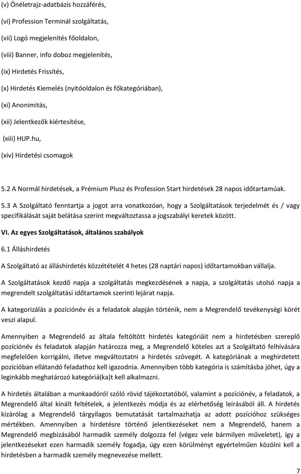 2 A Normál hirdetések, a Prémium Plusz és Profession Start hirdetések 28 napos időtartamúak. 5.