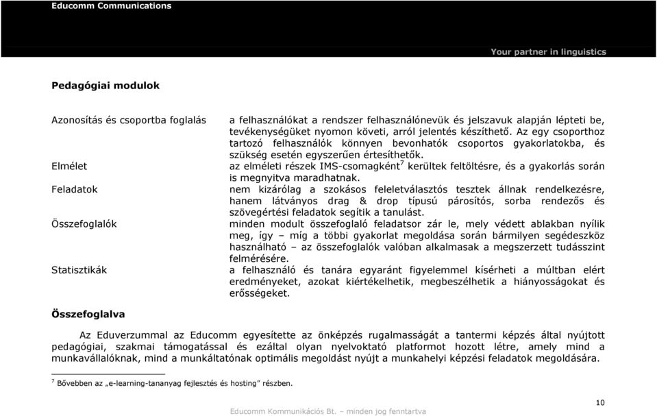 az elméleti részek IMS-csomagként 7 kerültek feltöltésre, és a gyakorlás során is megnyitva maradhatnak.