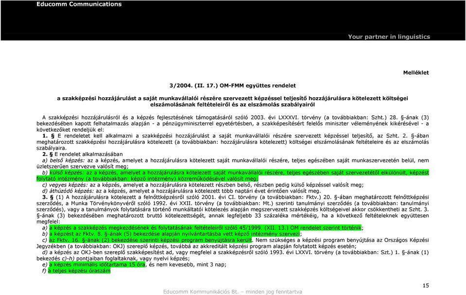 szabályairól A szakképzési hozzájárulásról és a képzés fejlesztésének támogatásáról szóló 2003. évi LXXXVI. törvény (a továbbiakban: Szht.) 28.