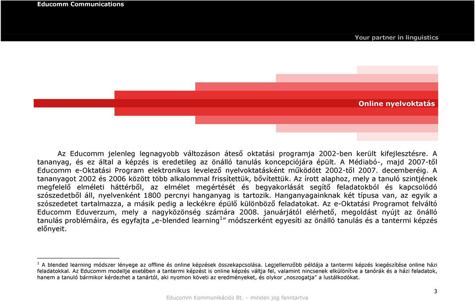 A Médiabó-, majd 2007-től Educomm e-oktatási Program elektronikus levelező nyelvoktatásként működött 2002-től 2007. decemberéig.