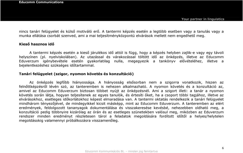 Kieső hasznos idő A tantermi képzés esetén a kieső járulékos idő attól is függ, hogy a képzés helyben zajlik-e vagy egy távoli helyszínen (pl. nyelviskolában).