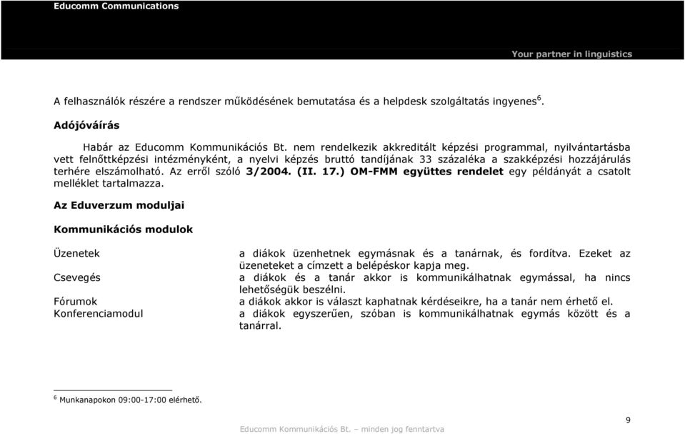 Az erről szóló 3/2004. (II. 17.) OM-FMM együttes rendelet egy példányát a csatolt melléklet tartalmazza.