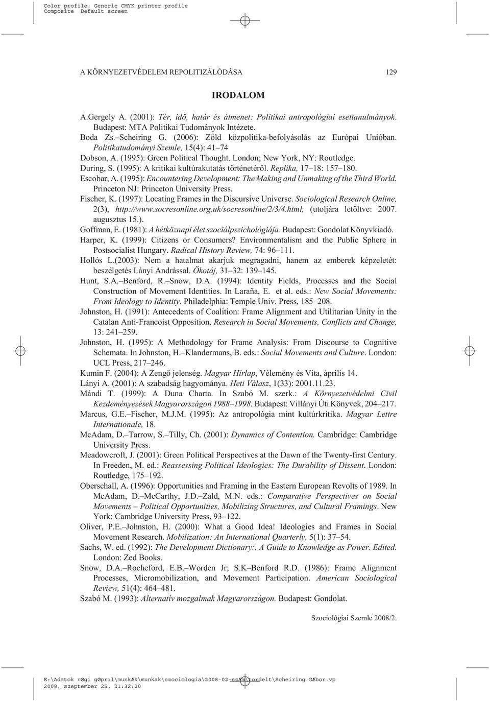 (1995): A kritikai kultúrakutatás történetérõl. Replika, 17 18: 157 180. Escobar, A. (1995): Encountering Development: The Making and Unmaking of the Third World.