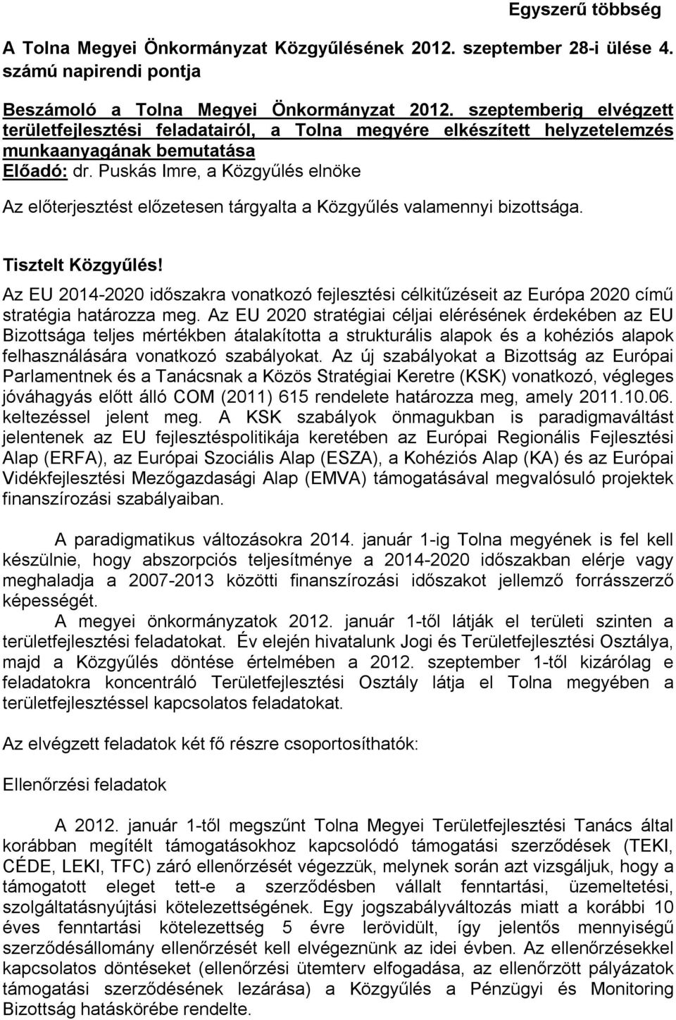 Puskás Imre, a Közgyűlés elnöke Az előterjesztést előzetesen tárgyalta a Közgyűlés valamennyi bizottsága. Tisztelt Közgyűlés!